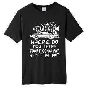 Where Do You Think Youre Gonna Put A Tree That Big Tall Fusion ChromaSoft Performance T-Shirt