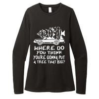 Where Do You Think Youre Gonna Put A Tree That Big Womens CVC Long Sleeve Shirt