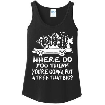 Where Do You Think Youre Gonna Put A Tree That Big Ladies Essential Tank