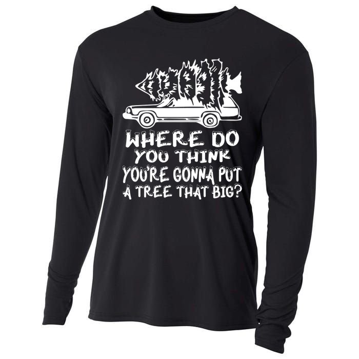 Where Do You Think Youre Gonna Put A Tree That Big Cooling Performance Long Sleeve Crew