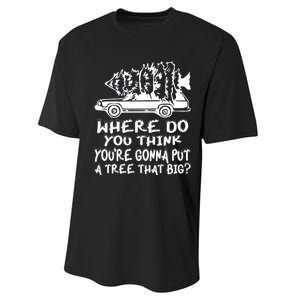 Where Do You Think Youre Gonna Put A Tree That Big Performance Sprint T-Shirt