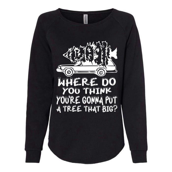 Where Do You Think Youre Gonna Put A Tree That Big Womens California Wash Sweatshirt