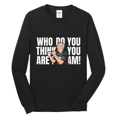 Who Do You Think You Are I Am Tall Long Sleeve T-Shirt