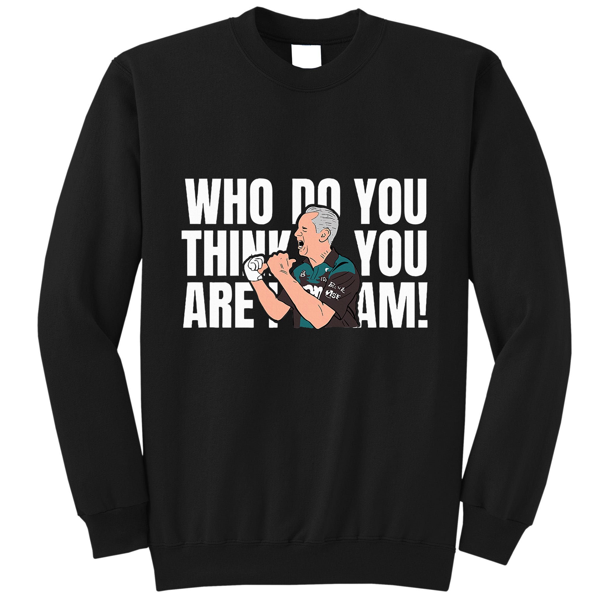 Who Do You Think You Are I Am Tall Sweatshirt