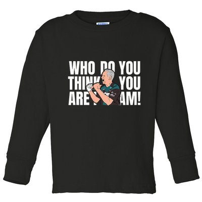 Who Do You Think You Are I Am Toddler Long Sleeve Shirt