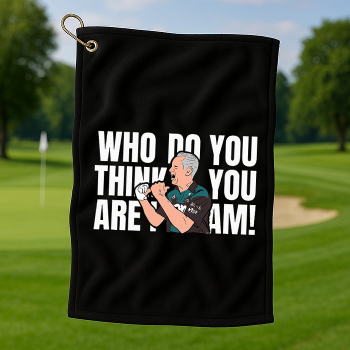 Who Do You Think You Are I Am Golf Towel