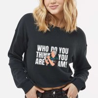 Who Do You Think You Are I Am Cropped Pullover Crew
