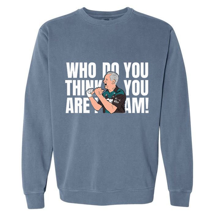 Who Do You Think You Are I Am Garment-Dyed Sweatshirt