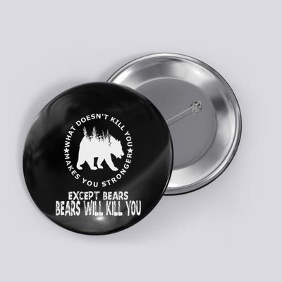 What DoesnT You Makes You Stronger Except Bears Button