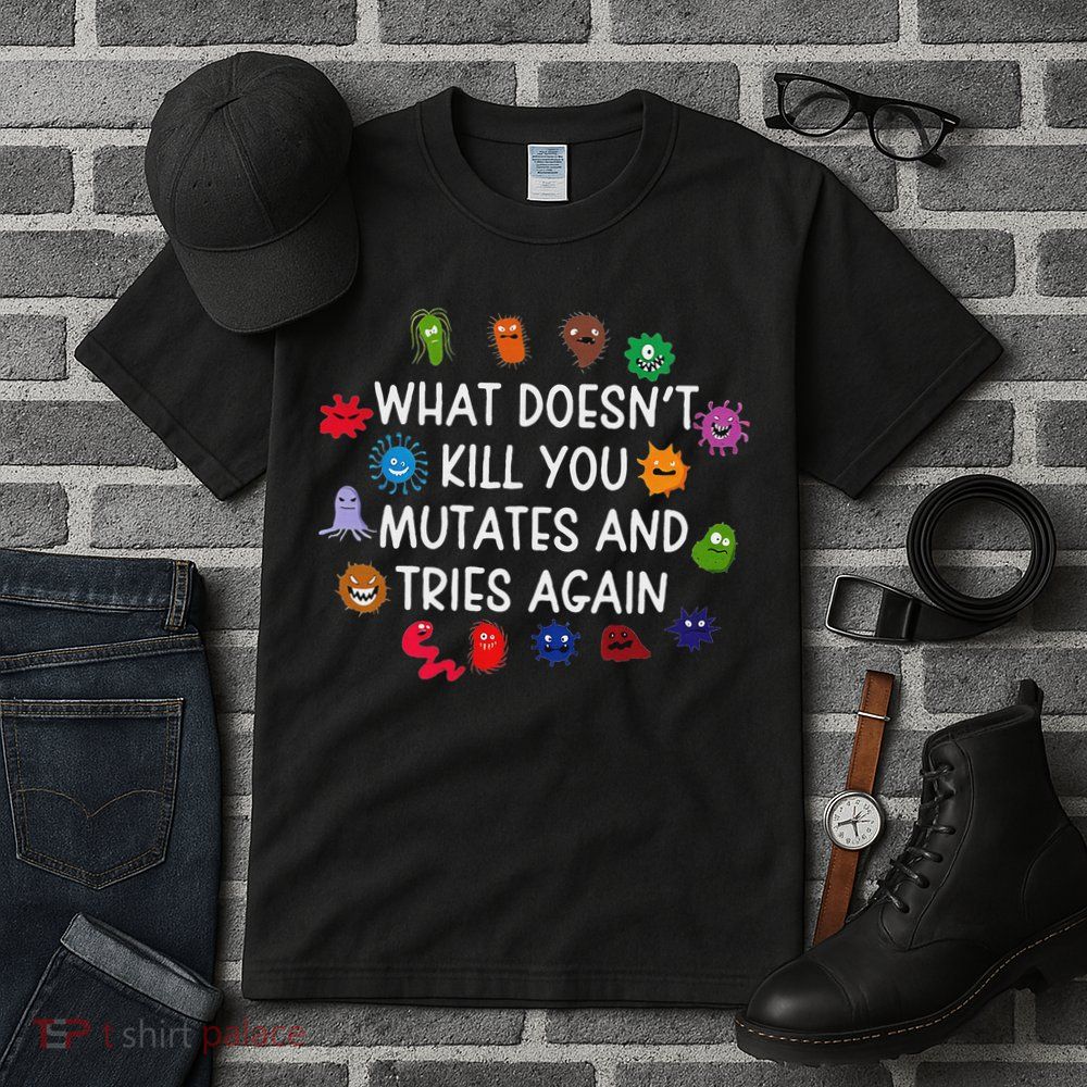 What DoesnT You Mutates And Tries Again Tall T-Shirt
