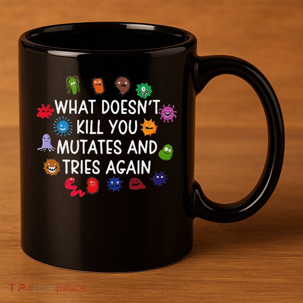 What DoesnT You Mutates And Tries Again 11oz C Handle Ceramic Mug