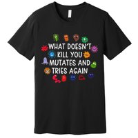 What DoesnT You Mutates And Tries Again Premium T-Shirt