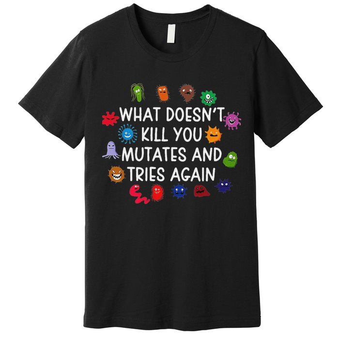 What DoesnT You Mutates And Tries Again Premium T-Shirt