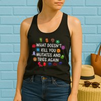 What DoesnT You Mutates And Tries Again Womens Tank Top