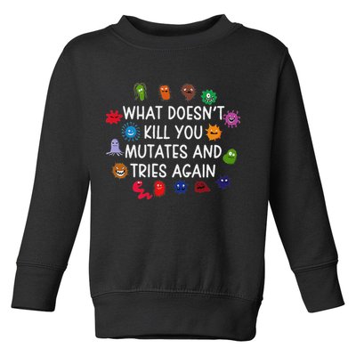 What DoesnT You Mutates And Tries Again Toddler Sweatshirt