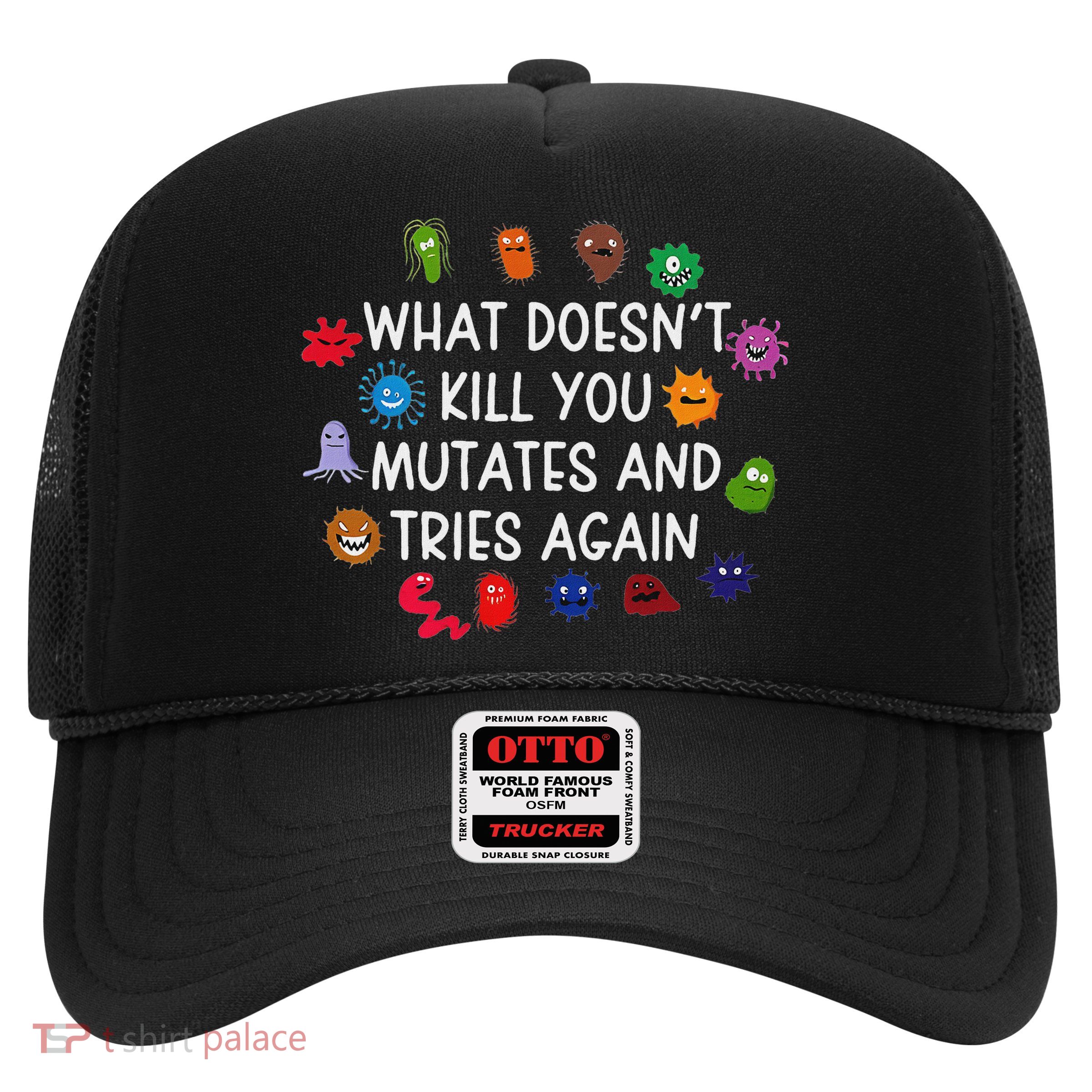 What DoesnT You Mutates And Tries Again Trucker Hat