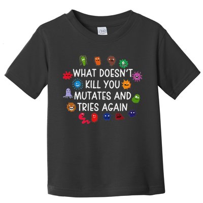 What DoesnT You Mutates And Tries Again Toddler T-Shirt