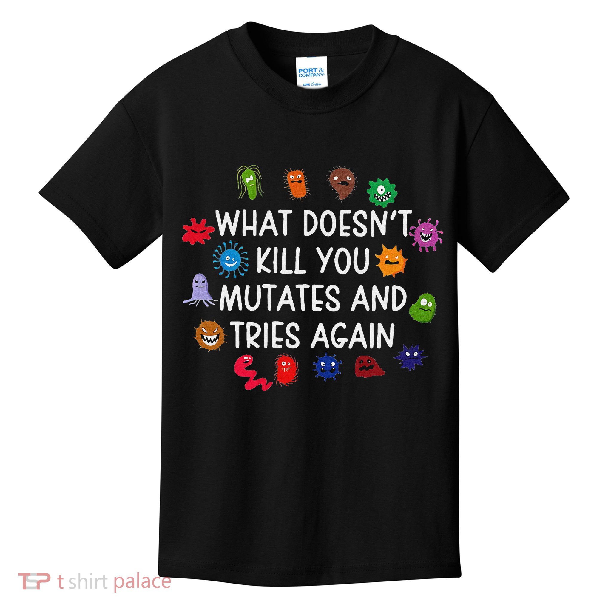 What DoesnT You Mutates And Tries Again Kids T-Shirt