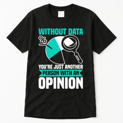 Without Data Youre Just Another Person Wit An Opinion Tall T-Shirt