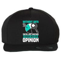 Without Data Youre Just Another Person Wit An Opinion Wool Snapback Cap