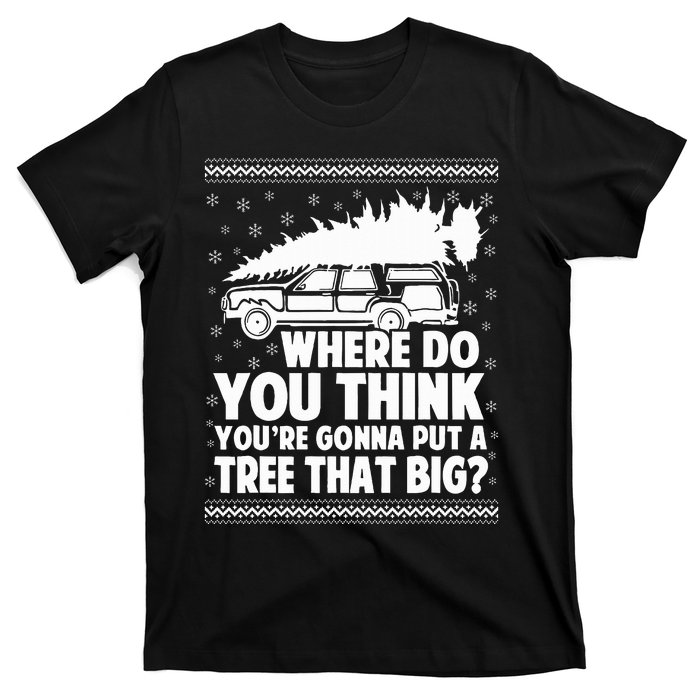 Where Do You Think Youre Gonna Put A Tree T-Shirt