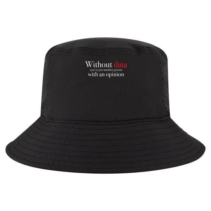 Without Data You're Just Another Person With An Opinion Cool Comfort Performance Bucket Hat