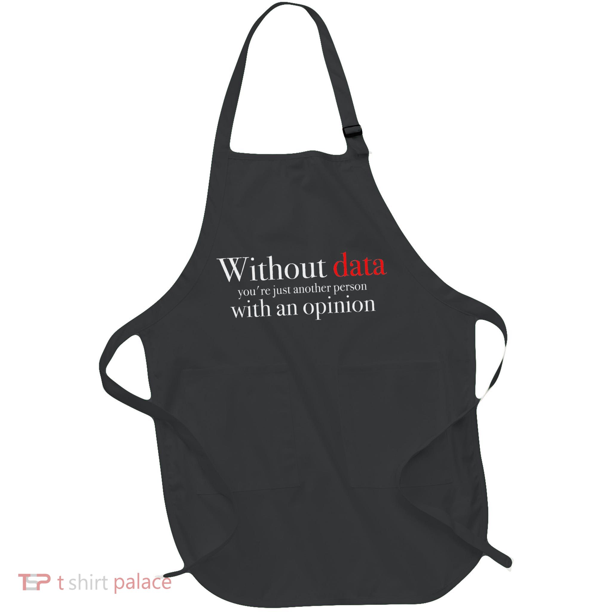 Without Data You're Just Another Person With An Opinion Full-Length Apron With Pockets
