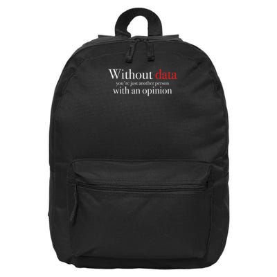 Without Data You're Just Another Person With An Opinion 16 in Basic Backpack