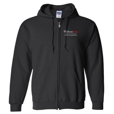 Without Data You're Just Another Person With An Opinion Full Zip Hoodie