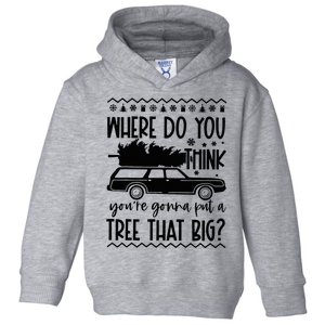 Where Do You Think You're Gonna Put a Tree That Big Toddler Hoodie