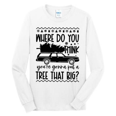 Where Do You Think You're Gonna Put a Tree That Big Tall Long Sleeve T-Shirt