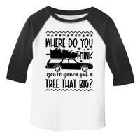 Where Do You Think You're Gonna Put a Tree That Big Toddler Fine Jersey T-Shirt