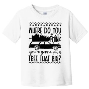 Where Do You Think You're Gonna Put a Tree That Big Toddler T-Shirt