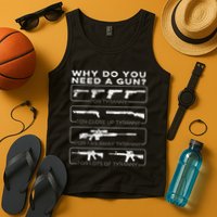 Why Do You Need A Gun For Tyranny Tank Top
