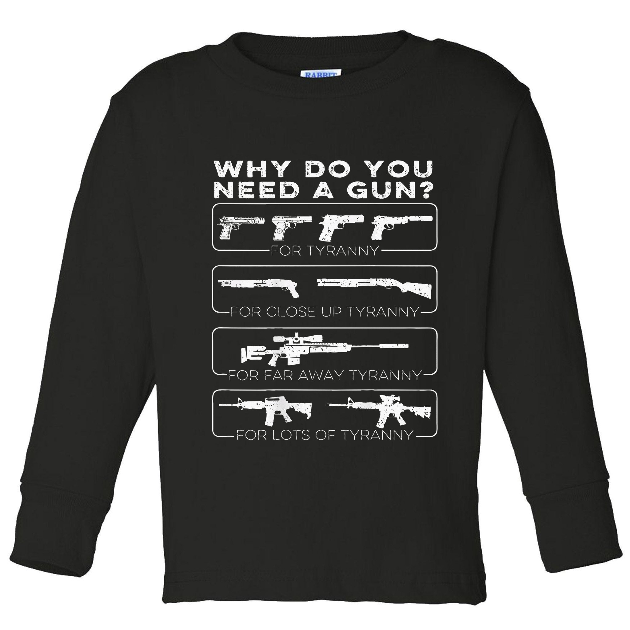 Why Do You Need A Gun For Tyranny Toddler Long Sleeve Shirt