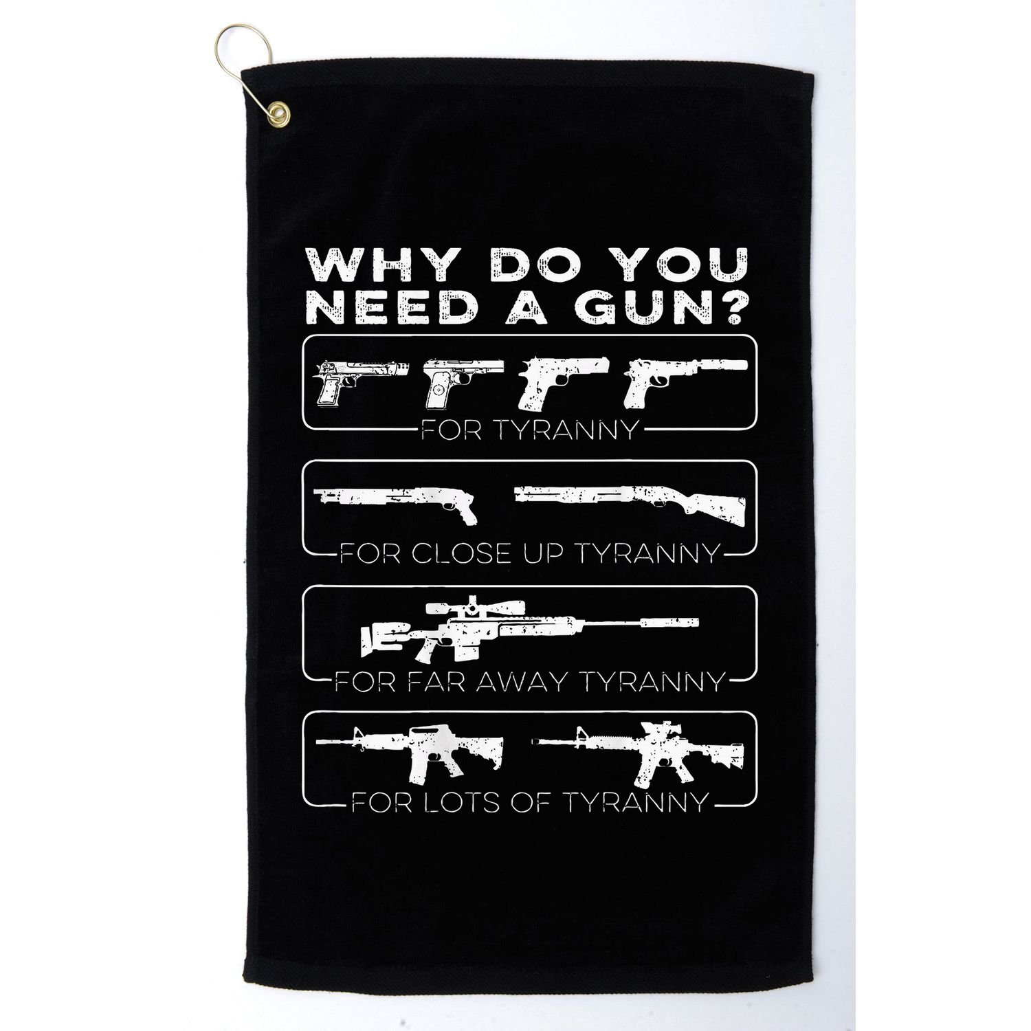 Why Do You Need A Gun For Tyranny Golf Towel
