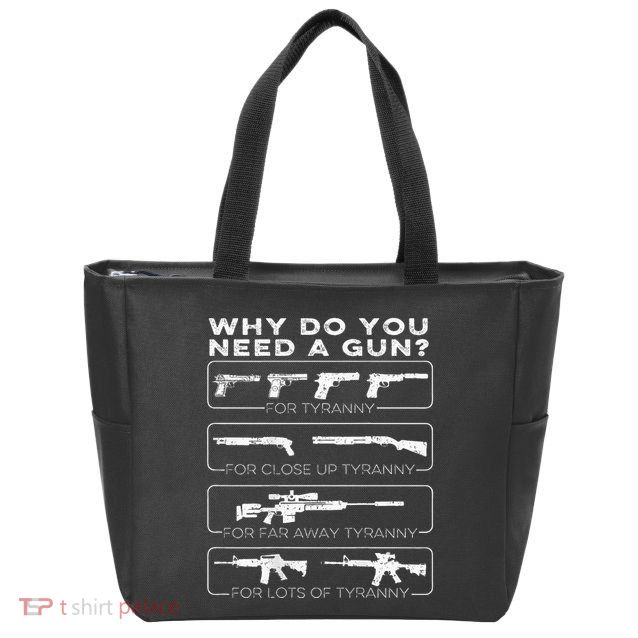 Why Do You Need A Gun For Tyranny Zip Tote Bag