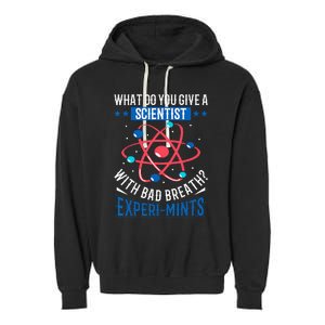 What Do You Give A Scientist Funny Dad Joke Garment-Dyed Fleece Hoodie