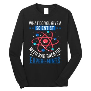 What Do You Give A Scientist Funny Dad Joke Long Sleeve Shirt