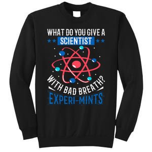 What Do You Give A Scientist Funny Dad Joke Sweatshirt