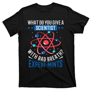 What Do You Give A Scientist Funny Dad Joke T-Shirt