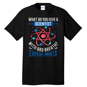 What Do You Give A Scientist Funny Dad Joke Tall T-Shirt