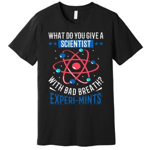 What Do You Give A Scientist Funny Dad Joke Premium T-Shirt