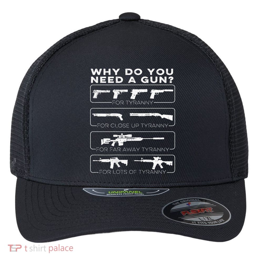 why do you need a gun for tyranny Flexfit Unipanel Trucker Cap