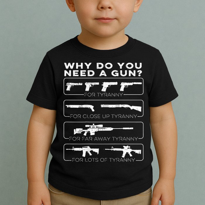 why do you need a gun for tyranny Toddler T-Shirt