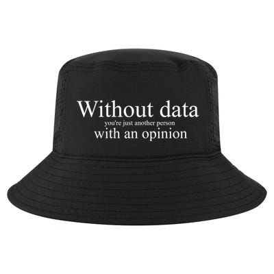 Without Data YouRe Just Another Person With An Opinion Cool Comfort Performance Bucket Hat