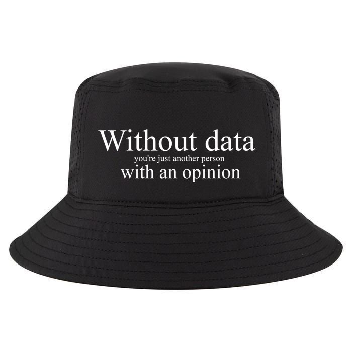 Without Data YouRe Just Another Person With An Opinion Cool Comfort Performance Bucket Hat