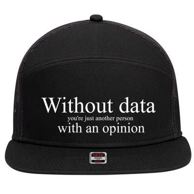Without Data YouRe Just Another Person With An Opinion 7 Panel Mesh Trucker Snapback Hat