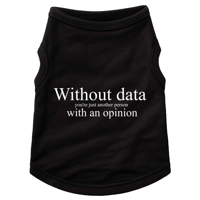 Without Data YouRe Just Another Person With An Opinion Doggie Tank