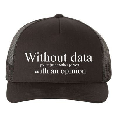 Without Data YouRe Just Another Person With An Opinion Yupoong Adult 5-Panel Trucker Hat